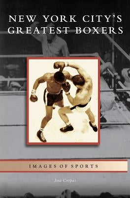 New York City's Greatest Boxers by Corpas, Jose