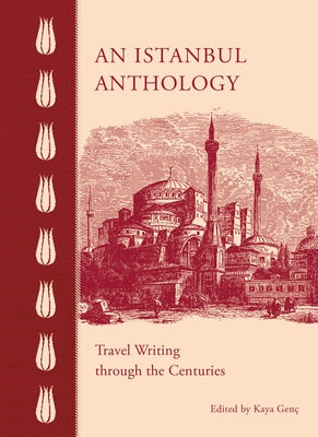 An Istanbul Anthology: Travel Writing Through the Centuries by Genç, Kaya