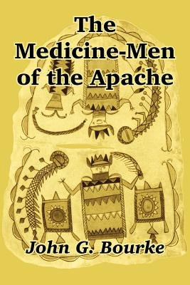 The Medicine-Men of the Apache by Bourke, John G.