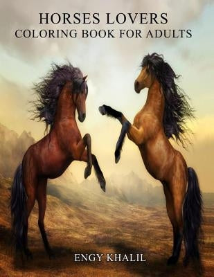 Horses Lovers: Horse Coloring Book For Adults - 53 Horses by Khalil, Engy
