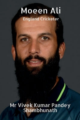Moeen Ali: England Cricketer by Shambhunath, Vivek Kumar Pandey