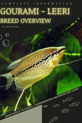 Gourami - Leeri: From Novice to Expert. Comprehensive Aquarium Fish Guide by Novitsky, Iva