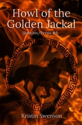 Howl of the Golden Jackal: Babylon/Persia #1 by Swenson, Kristin