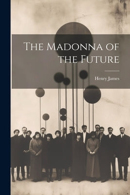 The Madonna of the Future by James, Henry