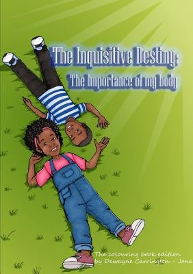 The Inquisitive Destiny: The importance of my body by Carrington-Jones, Dewayne
