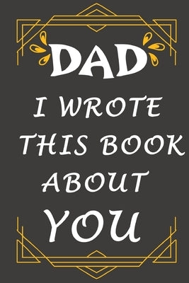 dad i wrote this book about you: Prompted fill In The Blank Book, easy for kids / What I Love About Dad / gift for Father's Day, Christmas, Dad's Birt by Family Gifts, B. H.