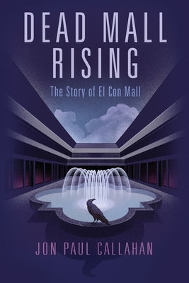 Dead Mall Rising: The Story of El Con Mall by Callahan, Jon Paul