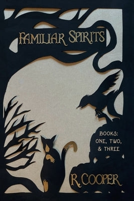 Familiar Spirits: Books One, Two, & Three by Cooper, R.