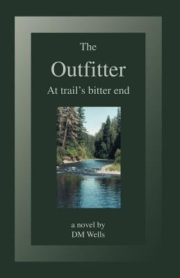 The Outfitter: At Trail's Bitter End by Wells, DM