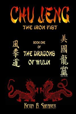Chu Jeng: The Iron Fist by Shearer, Kevin B.