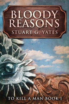 Bloody Reasons by Yates, Stuart G.