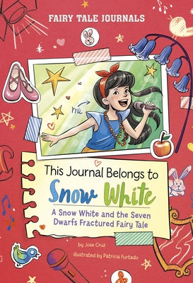 This Journal Belongs to Snow White: A Snow White and the Seven Dwarfs Fractured Fairy Tale by Cruz, Jose