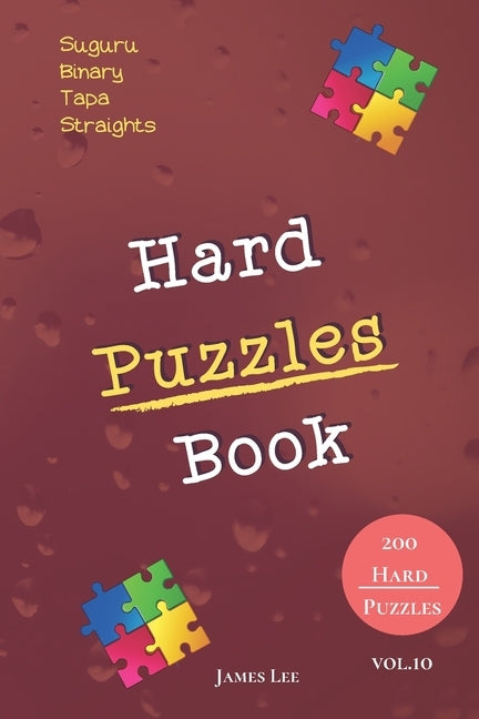 Hard Puzzles Book - Suguru, Binary, Tapa, Straights - 200 Hard Puzzles vol.10 by Lee, James