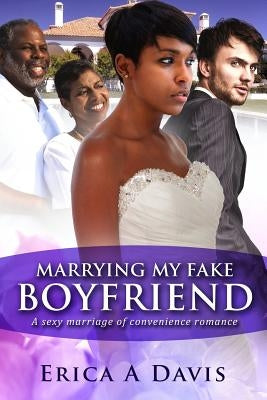 Marrying My Fake Boyfriend: A Billionaire Marriage of Convenience Romance by Davis, Erica A.