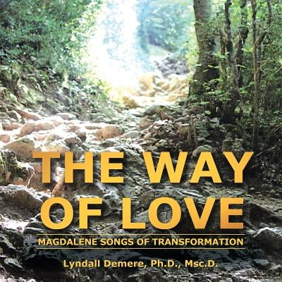 The Way of Love: Magdalene Songs of Transformation by Demere, Msc D.