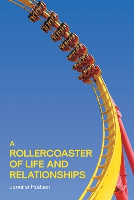 A Rollercoaster of Life and Relationships by Hudson, Jennifer