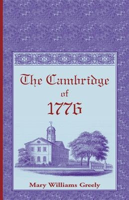 The Cambridge of 1776 by Greely, Mary Williams