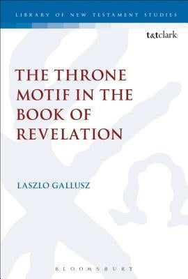 The Throne Motif in the Book of Revelation by Gallusz, Laszlo