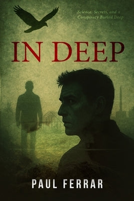 In Deep: Science, Secrets and a Conspiracy Buried Deep by Ferrar, Paul