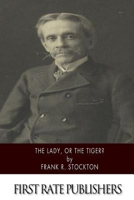 The Lady, or the Tiger? by Stockton, Frank R.