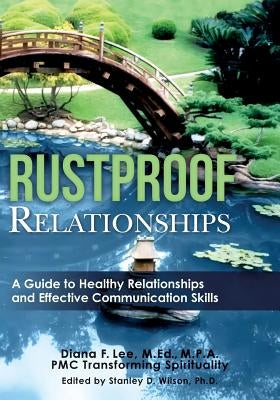 Rustproof Relationships: A Guide to Healthy Relationships and Effective Coping Skills by Wilson Ph. D., Stanley D.