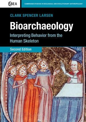 Bioarchaeology: Interpreting Behavior from the Human Skeleton by Larsen, Clark Spencer