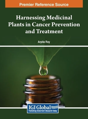 Harnessing Medicinal Plants in Cancer Prevention and Treatment by Roy, Arpita