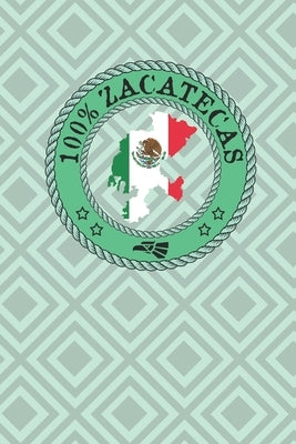 100% Zacatecas: Show your pride for Zacatecas Mexico. Fresnillo Jerez de Garcia Tlantenango Florencia Sombrerete by Tryon, Annie