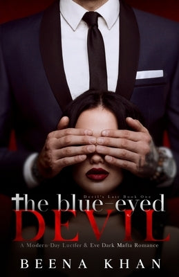 The Blue-Eyed Devil: A Modern Day Lucifer & Eve Dark Mafia Billionaire Romance by Khan, Beena