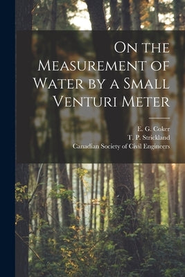 On the Measurement of Water by a Small Venturi Meter [microform] by Coker, E. G. (Ernest George) B. 1869