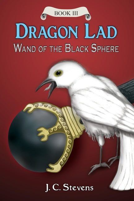Dragon Lad: Wand of the Black Sphere: by Stevens, J. C.
