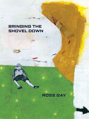 Bringing the Shovel Down by Gay, Ross