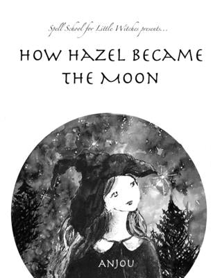 How Hazel Became the Moon by Kiernan, Anjou