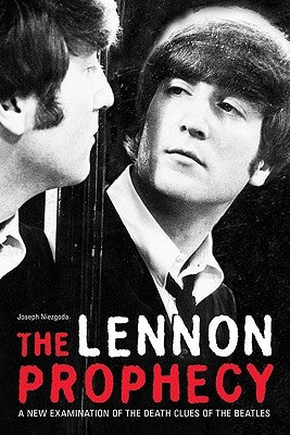 The Lennon Prophecy: A New Examination of the Death Clues of the Beatles by Niezgoda, Joseph