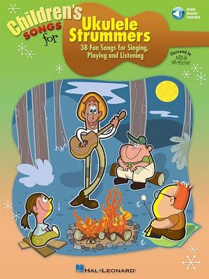 Children's Songs for Ukulele Strummers: 38 Fun Songs for Singing, Playing and Listening [With CD (Audio)] by Hal Leonard Corp