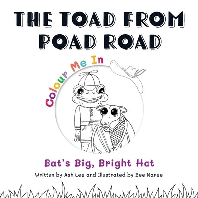 The Toad From Poad Road: Bat's Big, Bright Hat by Lee, Ash