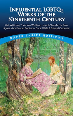 Influential LGBTQ+ Works of the Nineteenth Century: Walt Whitman, Theodore Winthrop, Joseph Sheridan Le Fanu, Agnes Mary Frances Robinson, Oscar Wilde by Whitman, Walt