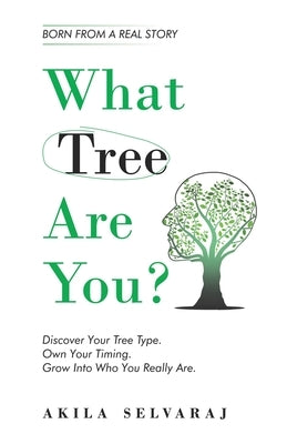 What Tree Are You?: Discover Your Tree Type. Own Your Timing. Grow Into Who You Really Are. by Selvaraj, Akila