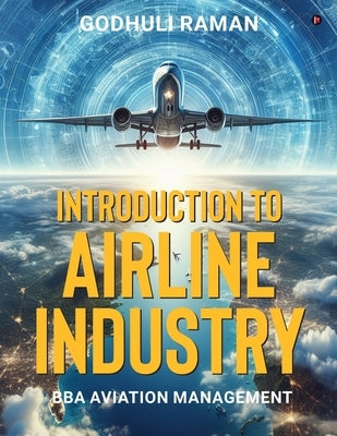 Introduction to Airline Industry: BBA Aviation Management by Godhuli Raman