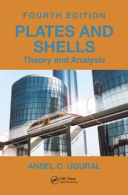 Plates and Shells: Theory and Analysis, Fourth Edition by Ugural, Ansel C.