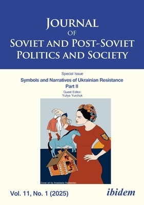 Journal of Soviet and Post-Soviet Politics and Society: Symbols and Narratives of Ukrainian Resistance. Part II. 2025/1 by Fedor, Julie
