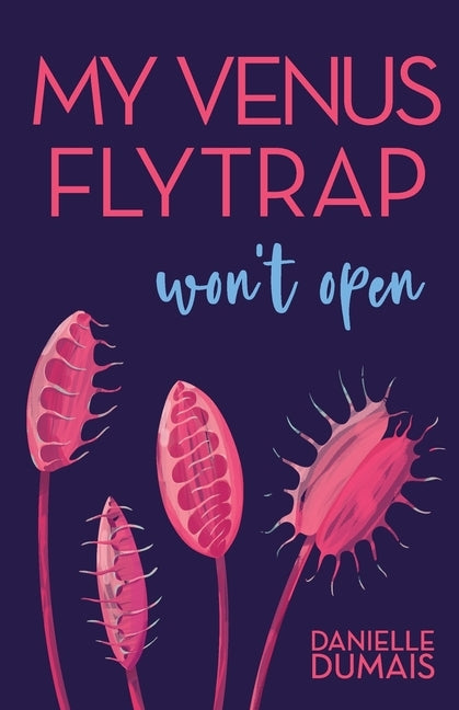 My Venus Flytrap Won't Open by Dumais, Danielle