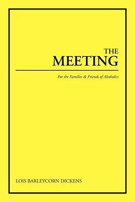 The Meeting: For the Families & Friends of Alcoholics by Dickens, Lois Barleycorn