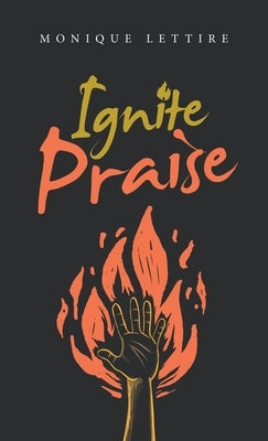 Ignite Praise by Lettire, Monique