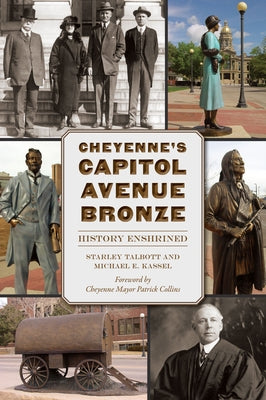 Cheyenne's Capitol Avenue Bronze: History Enshrined by Talbott, Starley