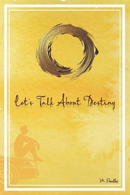 "Let's Talk About Destiny": "A Journey Through Mystical Encounters, Destiny, and the Power of Self-Discovery" by Perulles, Miguel