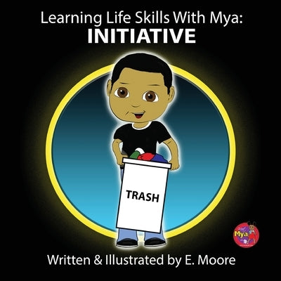 Learning Life Skills with Mya: Initiative by Moore, E.