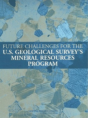 Future Challenges for the U.S. Geological Survey's Mineral Resources Program by National Research Council