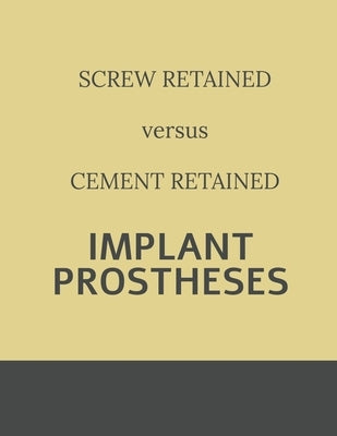 Implant retained Prostheses: Screw versus Cement by Duggal, Surabhi