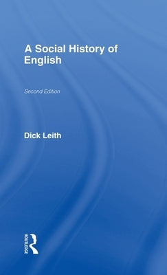 A Social History of English by Leith, Dick